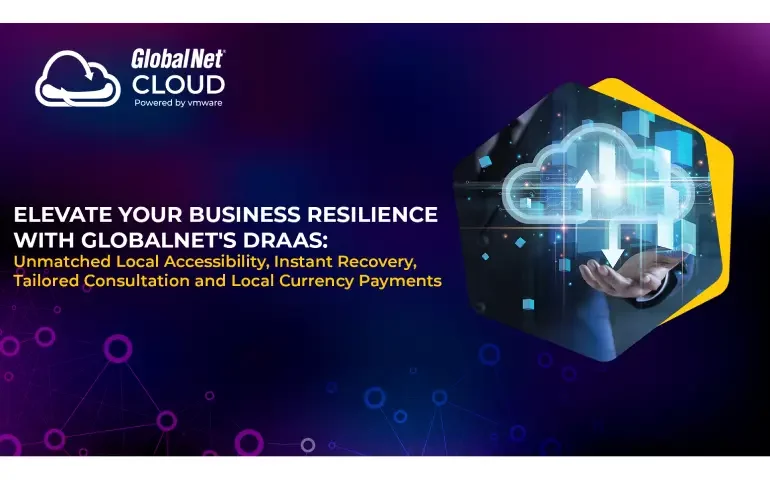 ELEVATE YOUR BUSINESS RESILIENCE WITH GLOBALNET’S DRAAS: