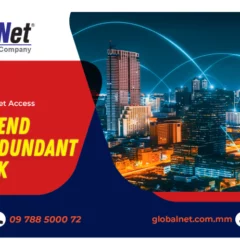 End-to-End Backup Network လိုင်းများဖြင့်ချိတ်ဆက်ထားသော GlobalNet Dedicated Internet Access (DIA)