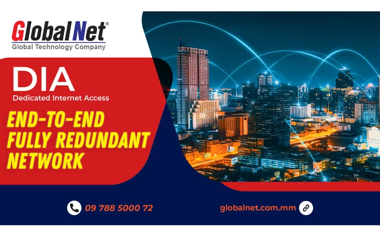 End-to-End Backup Network လိုင်းများဖြင့်ချိတ်ဆက်ထားသော GlobalNet Dedicated Internet Access (DIA)