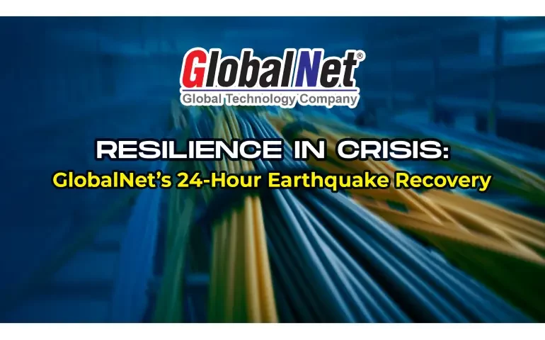 Resilience in Crisis: GlobalNet’s 24-Hour Earthquake Recovery
