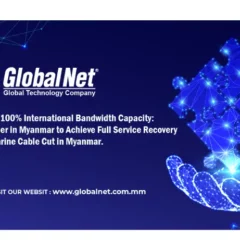 GlobalNet Restores 100% International Bandwidth Capacity: First Telecom Provider in Myanmar to Achieve Full Service Recovery After Shared Submarine Cable Cut in Myanmar